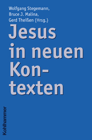 Jesus in neuen Kontexten von Malina,  Bruce, Stegemann,  Wolfgang, Theißen,  Gerd