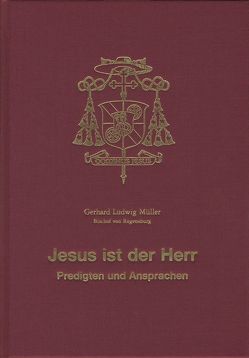 Jesus ist der Herr – Predigten und Ansprachen von Domkapitel Regensburg,  Domkapitel Regensburg, Müller,  Gerhard Ludwig