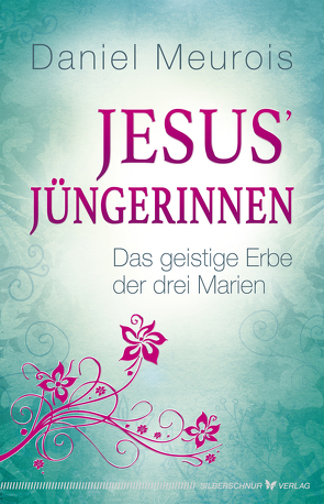 Jesus´ Jüngerinnen von Meurois,  Daniel