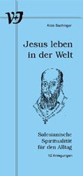 Jesus leben in der Welt von Bachinger,  Alois