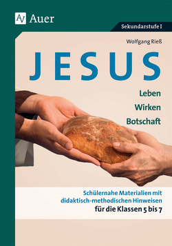 Jesus – Leben, Wirken, Botschaft Klasse 5-7 von Riess,  Wolfgang