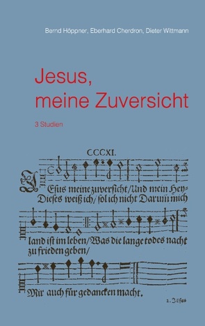Jesus, meine Zuversicht von Cherdron,  Eberhard, Höppner,  Bernd, Wittmann,  Dieter