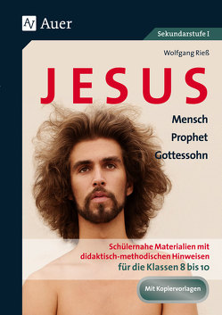 Jesus – Mensch, Prophet, Gottessohn Klasse 8-10 von Riess,  Wolfgang