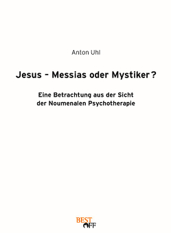 Jesus – Messias oder Mystiker? von Uhl,  Anton