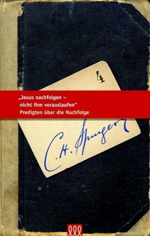 Jesus nachfolgen – nicht ihm vorrauslaufen von Spurgeon,  C H