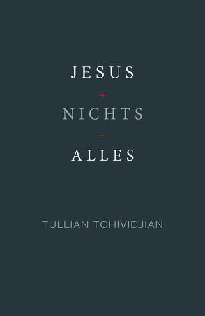 Jesus + Nichts = Alles von Tchividjian,  Tullian
