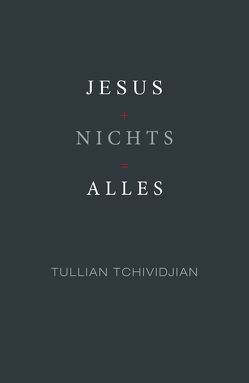 Jesus + Nichts = Alles von Krumm,  Bettina, Tchividjian,  Tullian