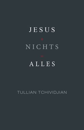 Jesus + Nichts = Alles von Krumm,  Bettina, Tchividjian,  Tullian
