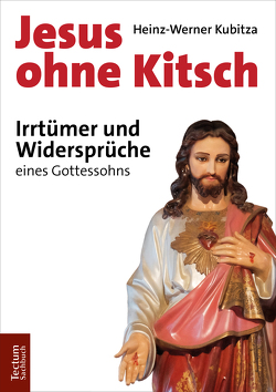 Jesus ohne Kitsch von Kubitza,  Heinz-Werner