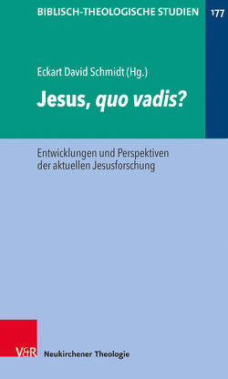 Jesus, quo vadis? von Conrad,  Ruth, Dinkler,  Michal Beth, Frey,  Jörg, Hartenstein,  Friedhelm, Holmén,  Tom, Janowski,  Bernd, Konradt,  Matthias, Le Donne,  Anthony, LePort,  Brian, Moxnes,  Halvor, Roose,  Hanna, Schmidt,  Eckart David, Schröter,  Jens, Theißen,  Gerd