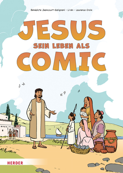 Jesus. Sein Leben als Comic von Croix,  Laurence, Hald,  Katja, Jeancourt-Galignani,  Bénédicte, Li-An