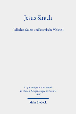 Jesus Sirach, Jüdisches Gesetz und kosmische Weisheit von Asper,  Markus, Ganslmayer,  Christine, Karner,  Gerhard, Marttila,  Marko, Urbanz,  Werner, Wischmeyer,  Oda, Witte,  Markus, Zapff,  Burkard