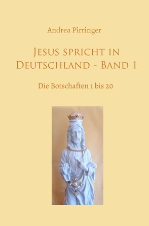 Jesus spricht in Deutschland / Jesus spricht in Deutschland – Band 1 von Pirringer,  Andrea