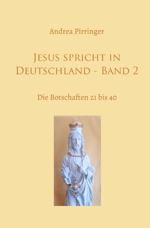 Jesus spricht in Deutschland / Jesus spricht in Deutschland – Band 2 von Pirringer,  Andrea