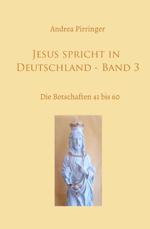 Jesus spricht in Deutschland / Jesus spricht in Deutschland – Band 3 von Pirringer,  Andrea