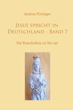 Jesus spricht in Deutschland / Jesus spricht in Deutschland – Band 7 von Pirringer,  Andrea