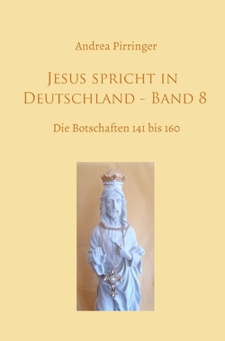Jesus spricht in Deutschland / Jesus spricht in Deutschland – Band 8 von Pirringer,  Andrea