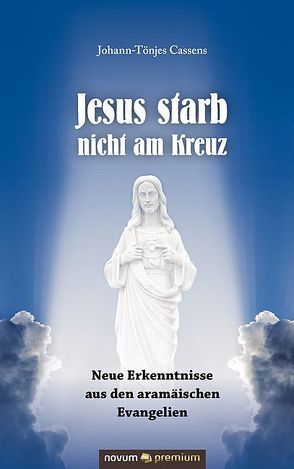 Jesus starb nicht am Kreuz von Cassens,  Johann-Tönjes