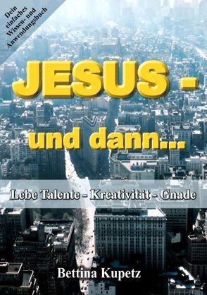 Jesus – und dann… von Kupetz,  Bettina