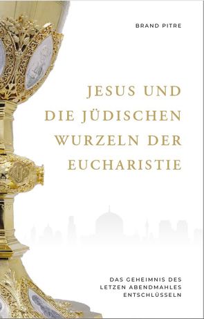 Jesus und die jüdischen Wurzeln der Eucharistie von Pitre,  Brant