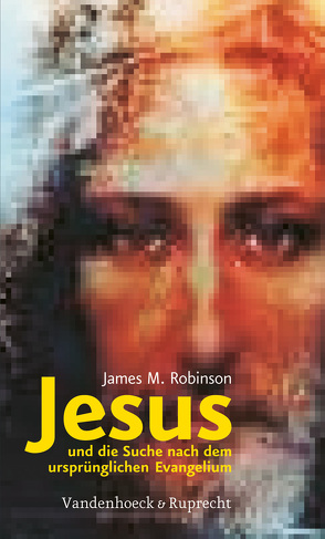 Jesus und die Suche nach dem ursprünglichen Evangelium von Knigge,  Heinz-Dieter, Robinson,  James M.