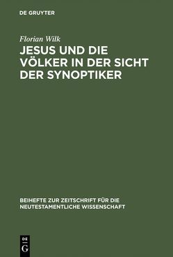 Jesus und die Völker in der Sicht der Synoptiker von Wilk,  Florian
