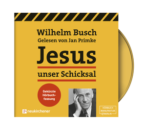 Jesus unser Schicksal – gekürzte Hörbuchfassung von Busch,  Wilhelm, Primke,  Jan