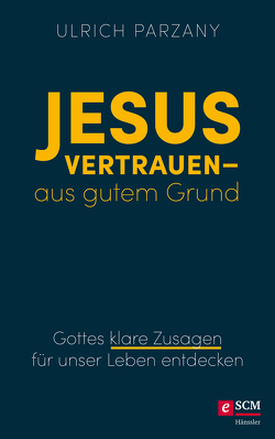 Jesus vertrauen – aus gutem Grund von Parzany,  Ulrich