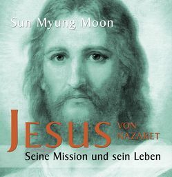 Jesus von Nazaret von Moon,  Sun Myung