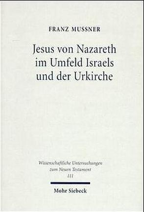 Jesus von Nazareth im Umfeld Israels und der Urkirche von Mussner,  Franz, Theobald,  Michael
