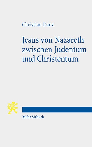 Jesus von Nazareth zwischen Judentum und Christentum von Danz,  Christian