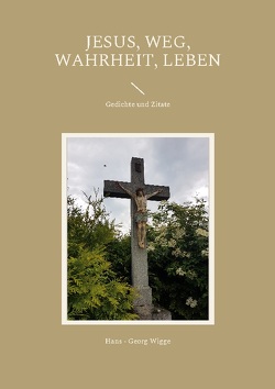 Jesus, Weg, Wahrheit, Leben von Wigge,  Hans - Georg