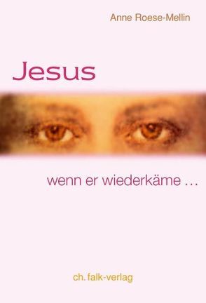 Jesus – wenn er wiederkäme von Roese-Mellin,  Anne