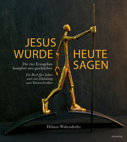 Jesus würde heute sagen von Waltersdorfer,  Helmut