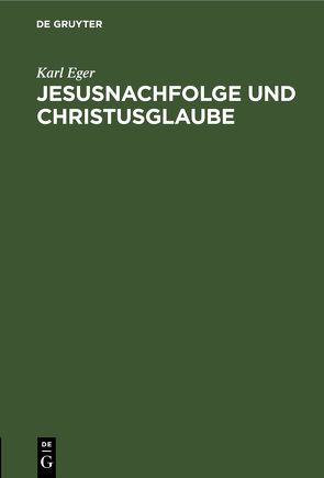 Jesusnachfolge und Christusglaube von Eger,  Karl