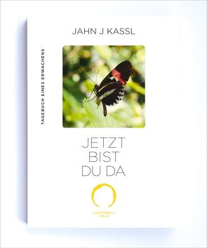 JETZT BIST DU DA von Kassl ,  Jahn J, Lichtwelt Verlag JJK-OG