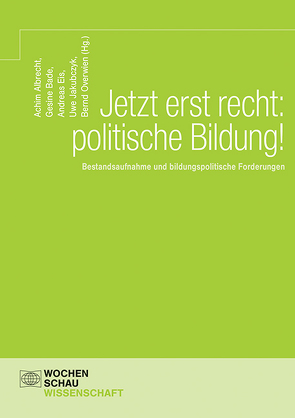 Jetzt erst recht: politische Bildung! von Albrecht,  Achim, Bade,  Gesine, Eis,  Andreas, Jakubczyk,  Uwe, Overwien,  Bernd