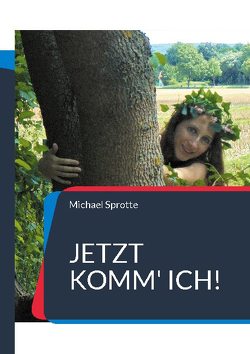 Jetzt komm‘ ich! von Sprotte,  Michael