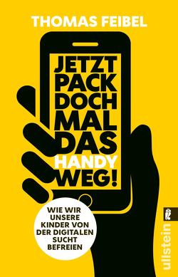 Jetzt pack doch mal das Handy weg! von Feibel,  Thomas