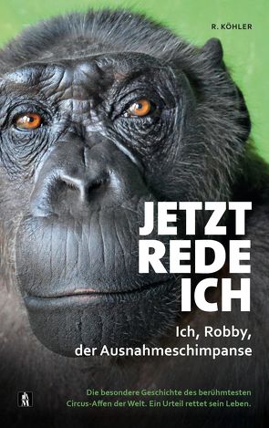 Jetzt rede ich. Ich, Robby, der Ausnahmeschimpanse von Köhler,  R.