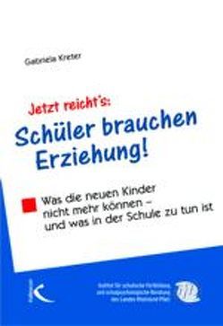 Jetzt reicht’s: Schüler brauchen Erziehung von Kreter,  Gabriela