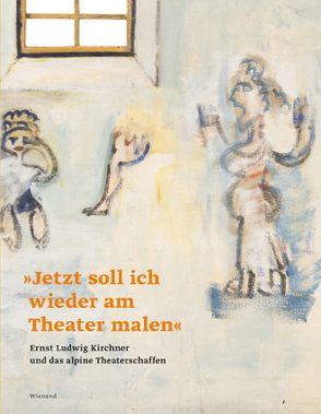 „Jetzt soll ich wieder am Theater malen“. Ernst Ludwig Kirchner und das alpine Theaterschaffen von Sadowsky,  Thorsten