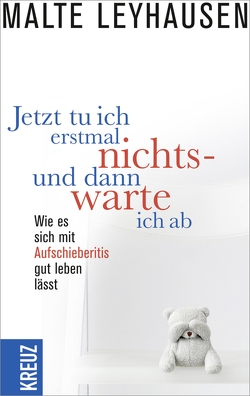 Jetzt tu ich erstmal nichts – und dann warte ich ab von Leyhausen,  Malte