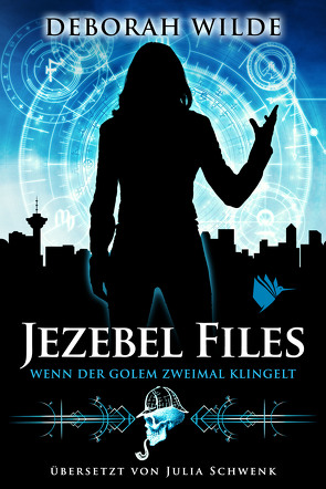 Jezebel Files – Wenn der Golem zweimal klingelt von Schwenk,  Julia, Wilde,  Deborah