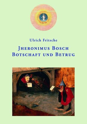 Jheronimus Bosch: Botschaft und Betrug von Fritsche,  Ulrich