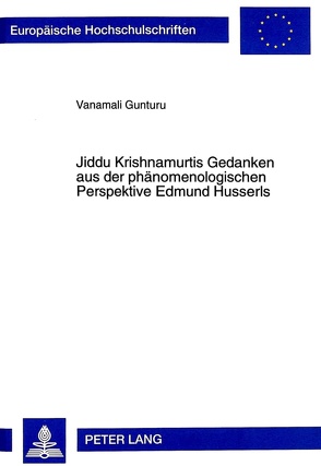 Jiddu Krishnamurtis Gedanken aus der phänomenologischen Perspektive Edmund Husserls von Gunturu,  Vanamali