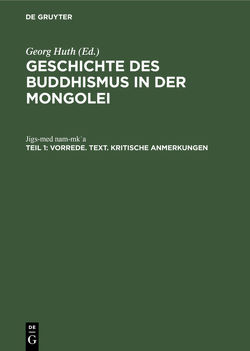 Jigs-Med Nam-Mkʿa: Geschichte des Buddhismus in der Mongolei / Vorrede. Text. Kritische Anmerkungen von Huth,  Georg, Nam-Mkʿa,  Jigs-Med