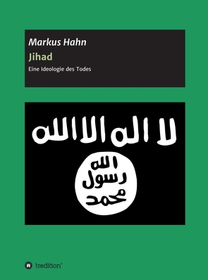 Jihad – Eine Ideologie des Todes von Hahn,  Markus