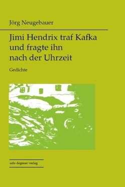 Jimi Hendrix traf Kafka und fragte ihn nach der Uhrzeit von Neugebauer,  Jörg