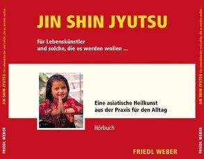 JIN SHIN JYUTSU für Lebenskünstler und solche, die es werden wollen… von Weber,  Friedl